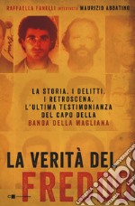 La verità del Freddo. La storia. I delitti. I retroscena. L'ultima testimonianza del capo della banda della Magliana libro