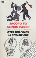 C'era una volta la rivoluzione. Il Sessantotto e i dieci anni che sconvolsero il mondo libro