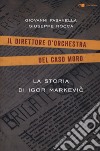 La storia di Igor Markevic. Il direttore d'orchestra del caso Moro libro di Fasanella Giovanni Rocca Giuseppe