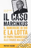 Il caso Marcinkus. Il banchiere di Dio e la lotta di papa Francesco alle finanze maledette libro di Marchese Ragona Fabio