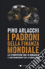 I padroni della finanza mondiale. Lo strapotere che ci minaccia e i contromovimenti che lo combattono libro