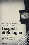 I segreti di Bologna. La verità sull'atto terroristico più grave della storia italiana libro