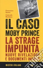 Il caso Moby Prince. La strage impunita. Nuove rivelazioni e documenti inediti libro