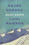 Quasi niente libro di Corona Mauro Maieron Luigi