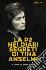 La P2 nei diari segreti di Tina Anselmi. Nuova ediz. libro