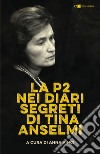 La P2 nei diari segreti di Tina Anselmi. Nuova ediz. libro di Vinci A. (cur.)