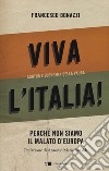 Viva l'Italia! Contro l'economia della paura. Perché non siamo il malato d'Europa libro