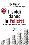 I soldi danno la felicità. Corso semiserio di sopravvivenza finanziaria libro