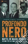 Profondo nero. Mattei, De Mauro, Pasolini. Un'unica pista all'origine delle stragi di Stato libro di Lo Bianco Giuseppe Rizza Sandra