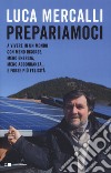 Prepariamoci. A vivere in un mondo con meno risorse, meno energia, meno abbondanza... e forse più felicità libro di Mercalli Luca