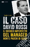 Il caso David Rossi. Il suicidio imperfetto del manager Monte dei Paschi di Siena libro di Vecchi Davide
