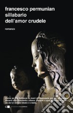 Sillabario dell'amor crudele libro