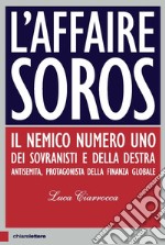 L'affaire Soros. Il nemico numero uno dei sovranisti e della destra antisemita, protagonista della finanza globale