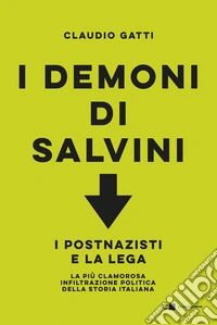 I demoni di Salvini. I postnazisti e la Lega