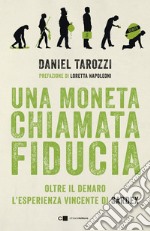 Una moneta chiamata fiducia. Oltre il denaro. L'esperienza vincente di Sardex libro