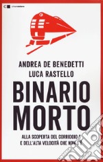 Binario morto. Alla scoperta del Corridoio 5 e dell'Alta velocità che non c'è libro