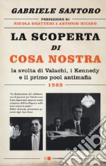 La scoperta di Cosa Nostra. La svolta di Valachi, i Kennedy e il primo pool antimafia libro