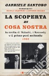 La scoperta di Cosa Nostra. La svolta di Valachi, i Kennedy e il primo pool antimafia libro di Santoro Gabriele