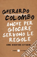 Anche per giocare servono le regole. Come diventare cittadini libro