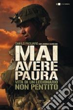 Mai avere paura. Vita di un legionario non pentito libro