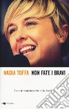 Non fate i bravi. La testimonianza che ci ha lasciato libro di Toffa Nadia