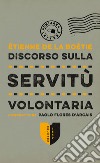 Discorso sulla servitù volontaria libro di La Boëtie Etienne de