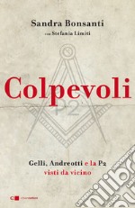 Colpevoli. Gelli, Andreotti e la P2 visti da vicino libro