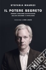 Il potere segreto. Perché vogliono distruggere Julian Assange e Wikileaks libro usato