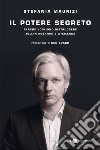 Il potere segreto. Perché vogliono distruggere Julian Assange e Wikileaks libro di Maurizi Stefania