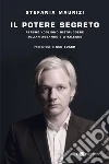 Il potere segreto. Perché vogliono distruggere Julian Assange e Wikileaks libro