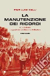 La manutenzione dei ricordi. Anni Settanta: i ragazzi che non fecero la rivoluzione libro