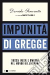 Impunità di gregge. Sesso, bugie e omertà nel mondo dello sport libro