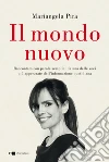 Il mondo nuovo. Raccontato con parole semplici da una delle voci più apprezzate dell'informazione quotidiana libro di Pira Mariangela