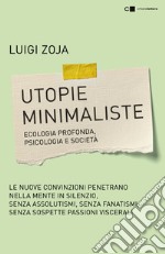 Utopie minimaliste. Ecologia profonda, psicologia e società libro