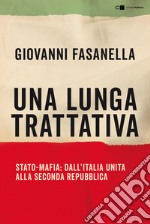 Una lunga trattativa. Stato-mafia. Dall'Italia unita alla Seconda Repubblica. La verità che la magistratura non può accertare libro