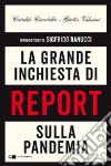 La grande inchiesta di Report sulla pandemia libro di Ciccolella Cataldo Valesini Giulio