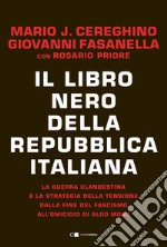 Il libro nero della Repubblica italiana. La guerra clandestina e la strategia della tensione dalla fine del fascismo all'omicidio di Aldo Moro