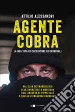 Agente Cobra. La mia vita da cacciatore di criminali libro