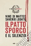 Il patto sporco. Il processo Stato-mafia nel racconto di un suo protagonista libro di Di Matteo Nino Lodato Saverio