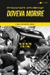 Doveva morire. Chi ha ucciso Aldo Moro. Il giudice dell'inchiesta racconta libro di Imposimato Ferdinando Provvisionato Sandro