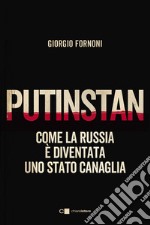 Putinstan. Come la Russia è diventata uno stato canaglia libro