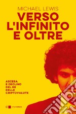 Verso l'infinito e oltre. Ascesa e declino del re delle criptovalute libro