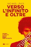 Verso l'infinito e oltre. Ascesa e declino del re delle criptovalute libro di Lewis Michael