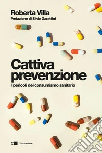 Cattiva prevenzione. I pericoli del consumismo sanitario libro