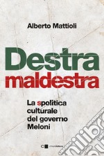 Destra maldestra. La spolitica culturale del governo Meloni libro