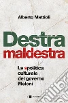 Destra maldestra. La spolitica culturale del governo Meloni libro di Mattioli Alberto