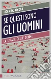 Se questi sono gli uomini. Italia 2012. La strage delle donne libro di Iacona Riccardo