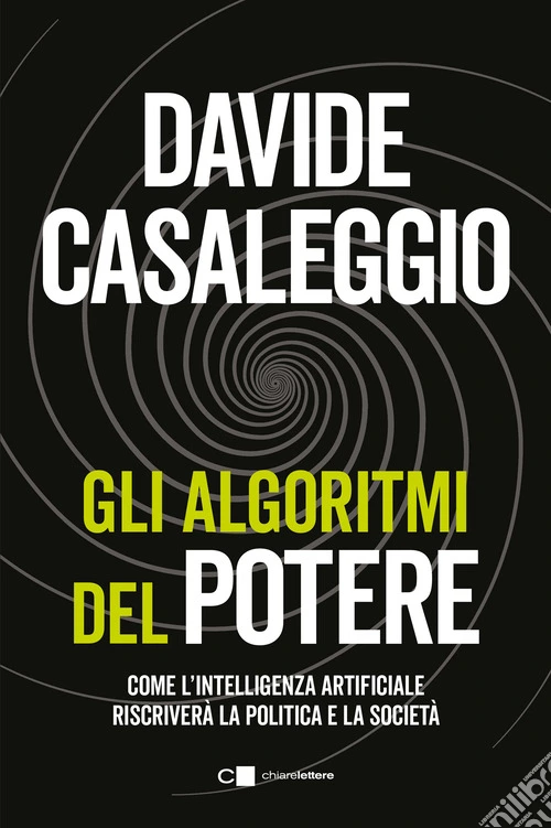 Gli algoritmi del potere. Come l'intelligenza artificiale riscriverà la politica e la società