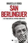 San Berlinguer. L'ultimo capo del popolo comunista libro di Sorgi Marcello