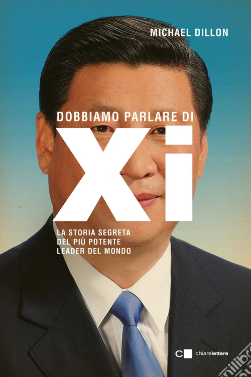 Dobbiamo parlare di Xi. La storia segreta del pi� potente leader del mondo